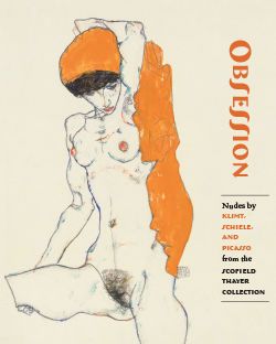 Obsession: Nudes by Klimt, Schiele, and Picasso from the Scofield Thayer Collection